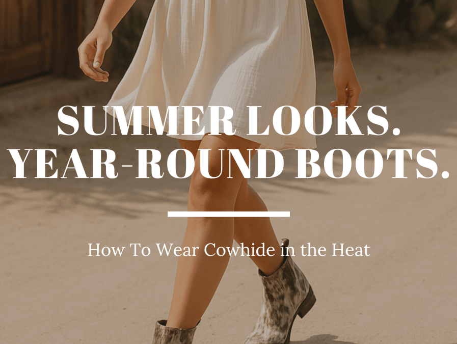 Summer Styling with Cowhide Boots: My Go-To Looks & Tips - Stiefeld Boots