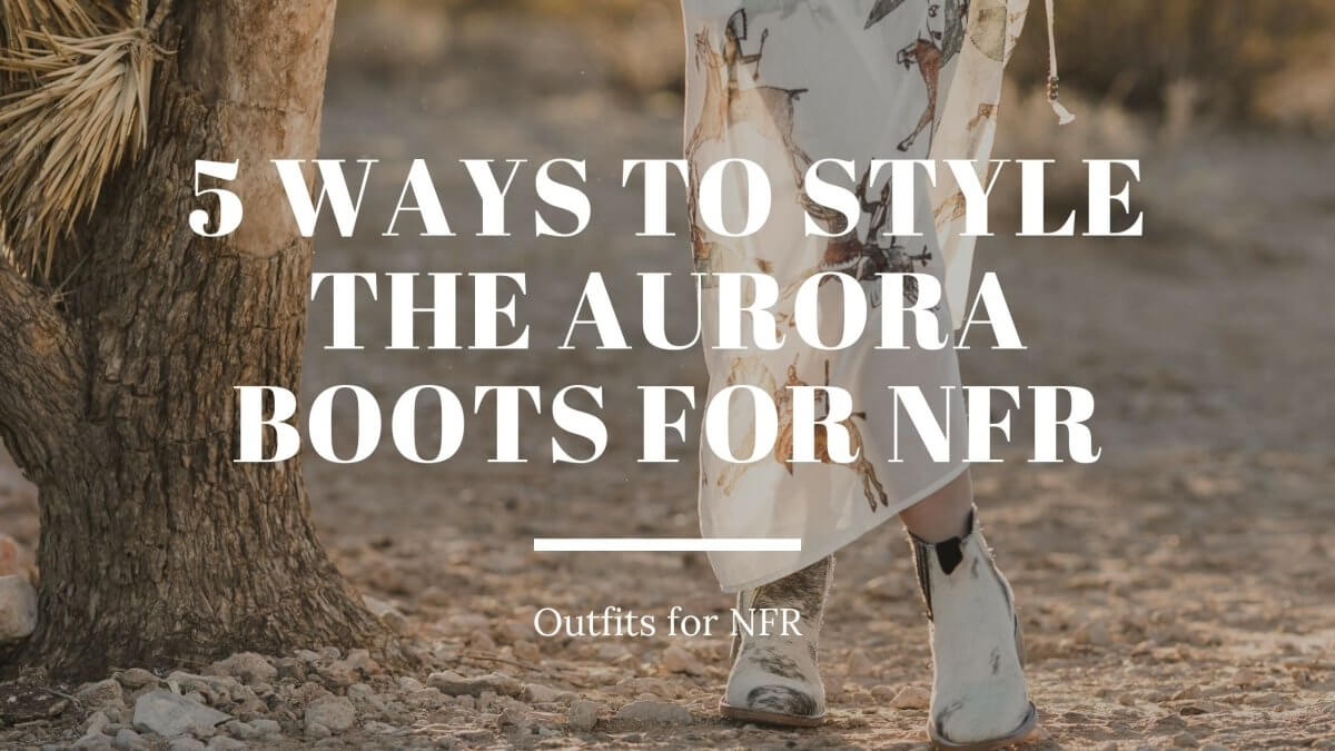 5 Ways to Style the Aurora Boots for NFR - Stiefeld Boots