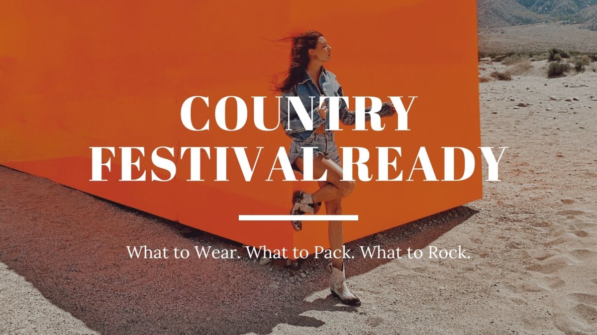 Country Music Festivals Packing Guide: What to Wear & Bring - Stiefeld Boots