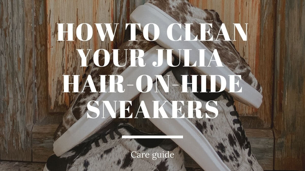 How to Clean Your Julia Hair-On-Hide Sneakers - Stiefeld Boots